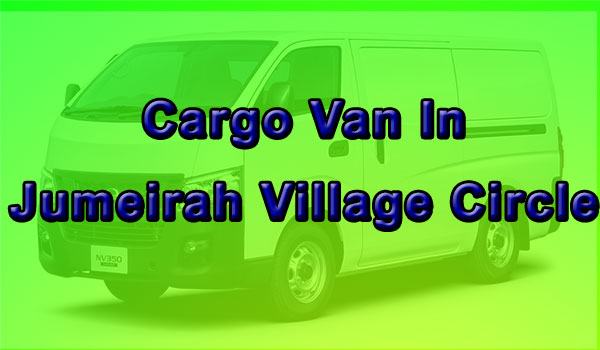  Delivery, Cargo Van Rental in Jumeirah Village Circle - JVC 
